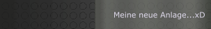 Meine neue Anlage...xD